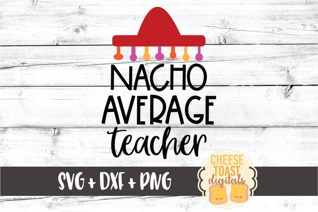 Download Nacho Average Teacher Svg Free And Premium Svg Files Cheese Toast Digitals