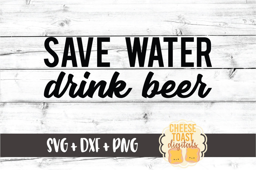 Download Save Water Drink Beer Svg Free And Premium Svg Files Cheese Toast Digitals