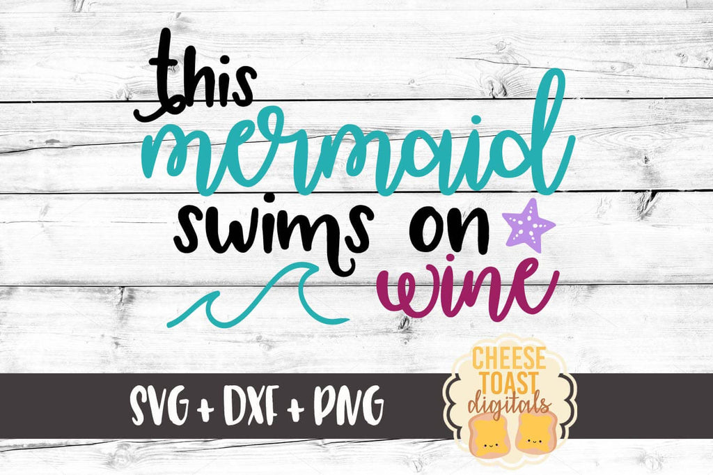 Download This Mermaid Swims On Wine Svg Free And Premium Svg Files Cheese Toast Digitals