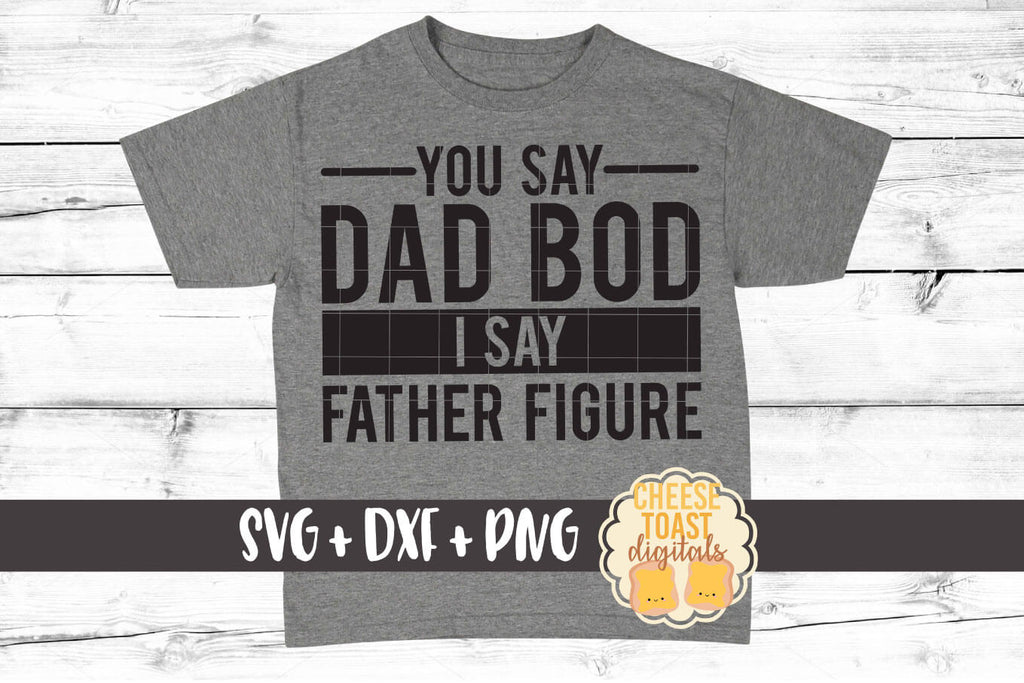 Download You Say Dad Bod I Say Father Figure Svg Free And Premium Svg Files Cheese Toast Digitals