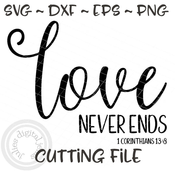 Love Never Ends Svg Dxf Eps 1 Corinthians 13 Svg Inspirational Svg S Julies Digital Jems