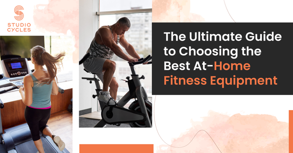 The Ultimate Guide to Choosing the Best At-Home Fitness Equipment –  Studio-Cycles