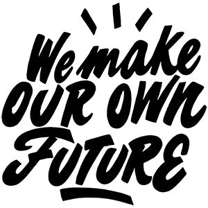 We Make Our Own Future