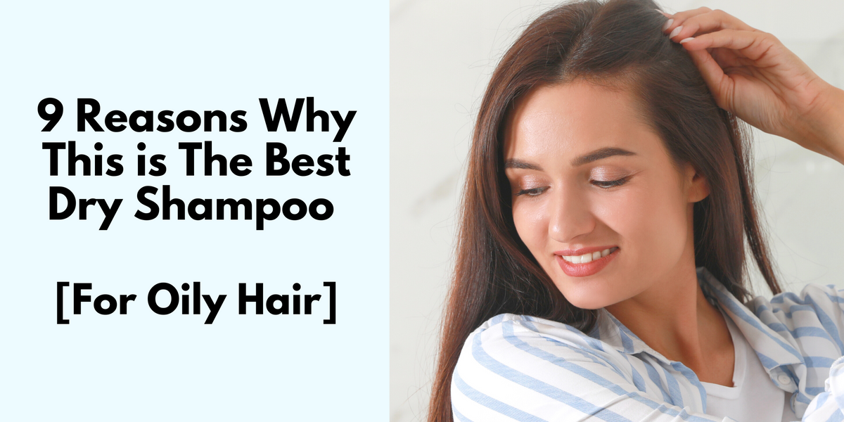 9 Why This is The Best Dry Shampoo For Oily Hair – EcoRoots