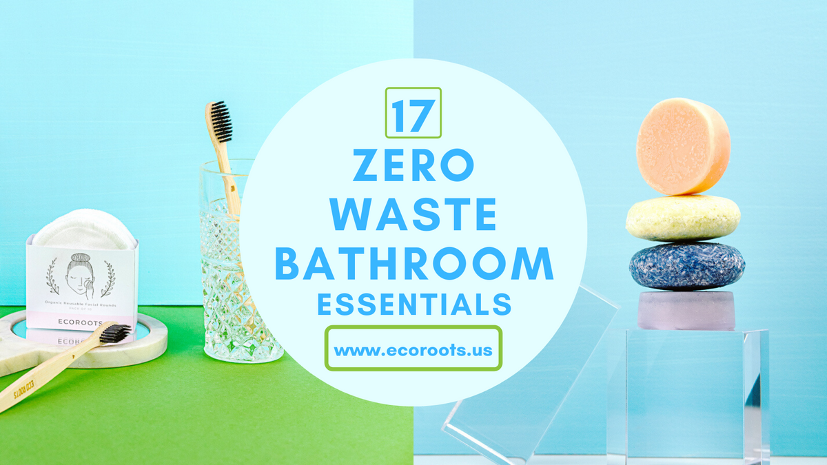 17 Zero Waste Bathroom Essentials - EcoRoots