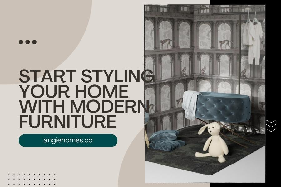 Start Styling Your Home with Modern Furniture