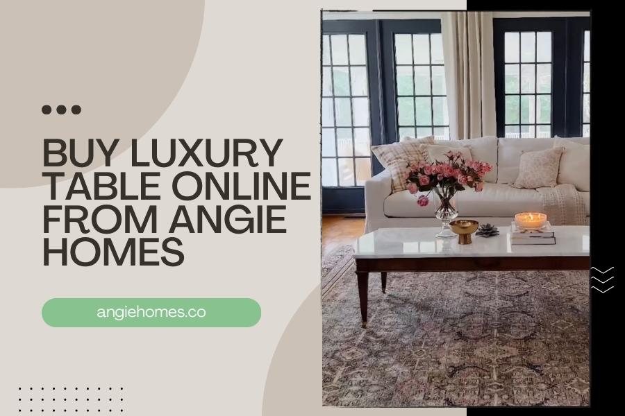 Buy Luxury Table Online from Angie Homes