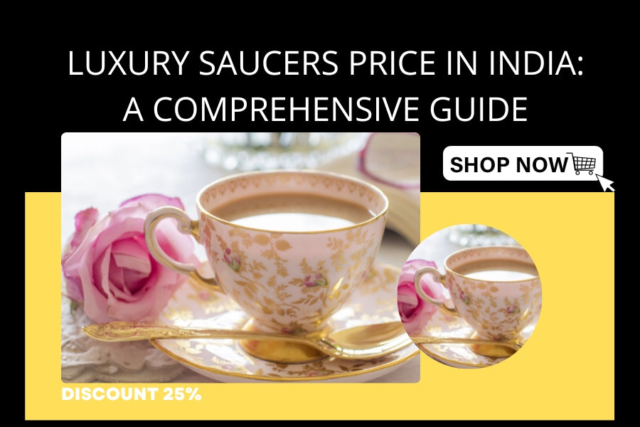 Luxury Saucers Price in India: A Comprehensive Guide