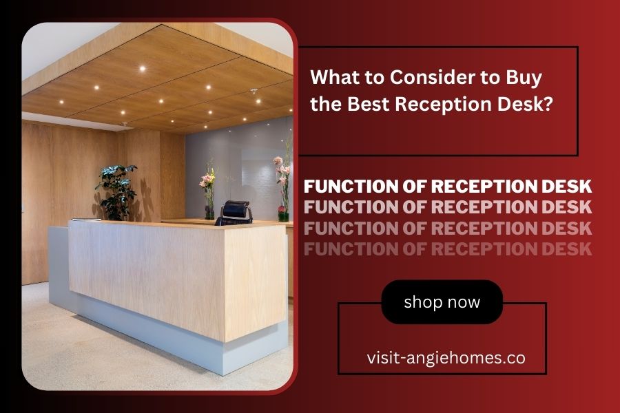 What to Consider to Buy the Best Reception Desk