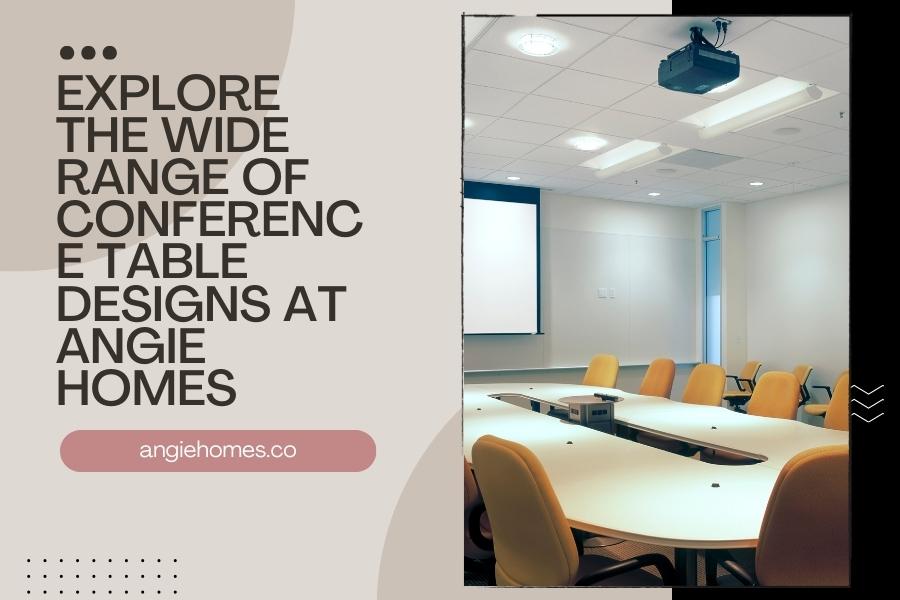 Explore the Wide Range of Conference Table Designs at Angie Homes