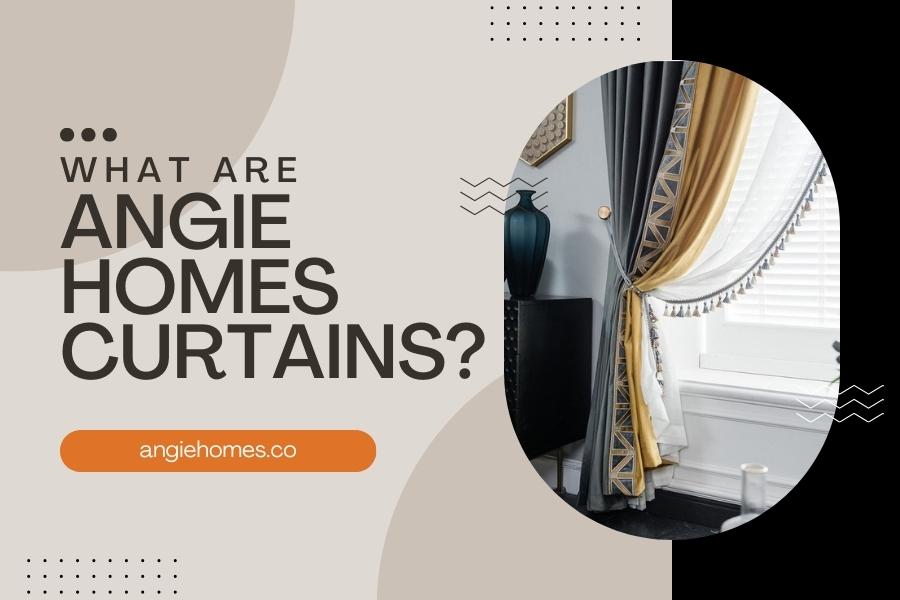 What are Angie Homes Curtains