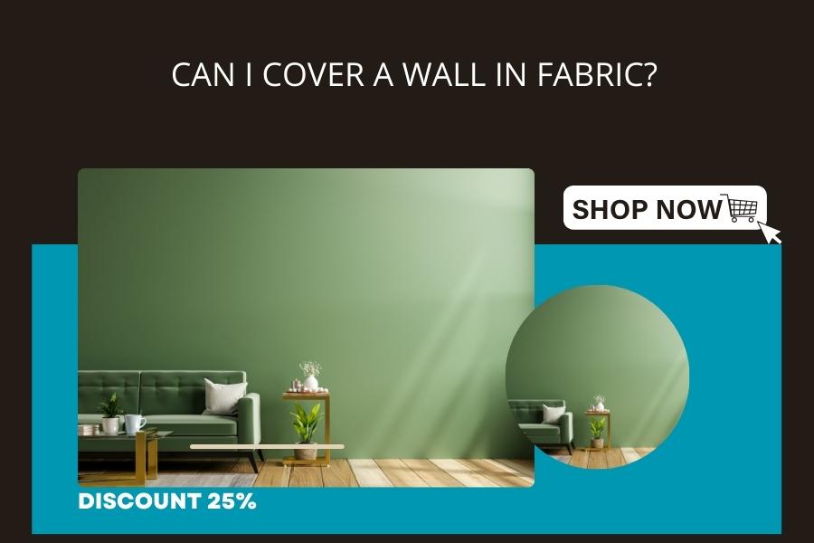 Can I Cover a Wall in Fabric