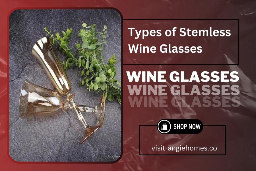 Types of Stemless Wine Glasses