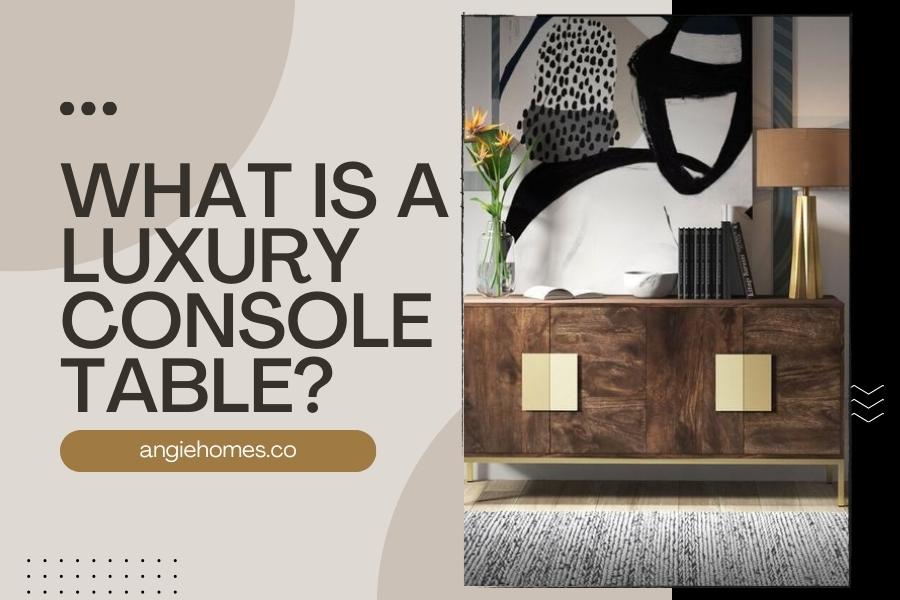 What is a Luxury Console Table