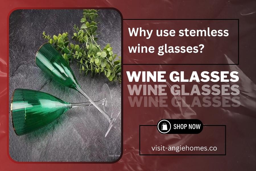 Why Use Stemless Wine Glasses