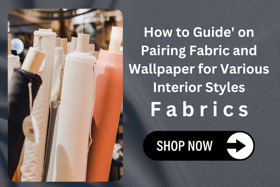 How to Guide on Pairing Fabric and Wallpaper for Various Interior Styles