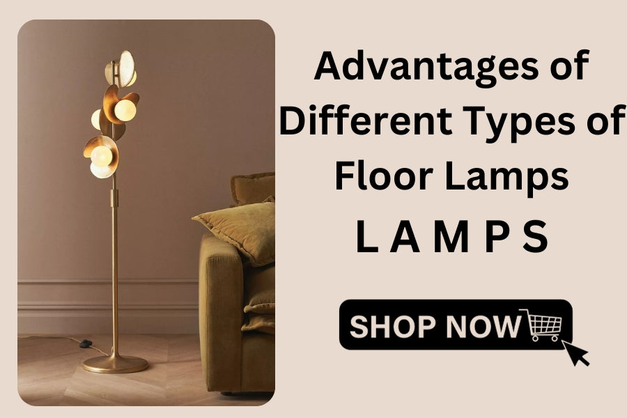 Advantages of Different Types of Floor Lamps