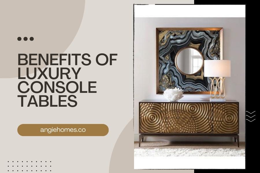Benefits of Luxury Console Tables