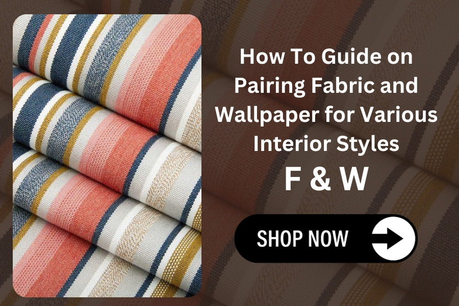 How To Guide on Pairing Fabric and Wallpaper for Various Interior Styles