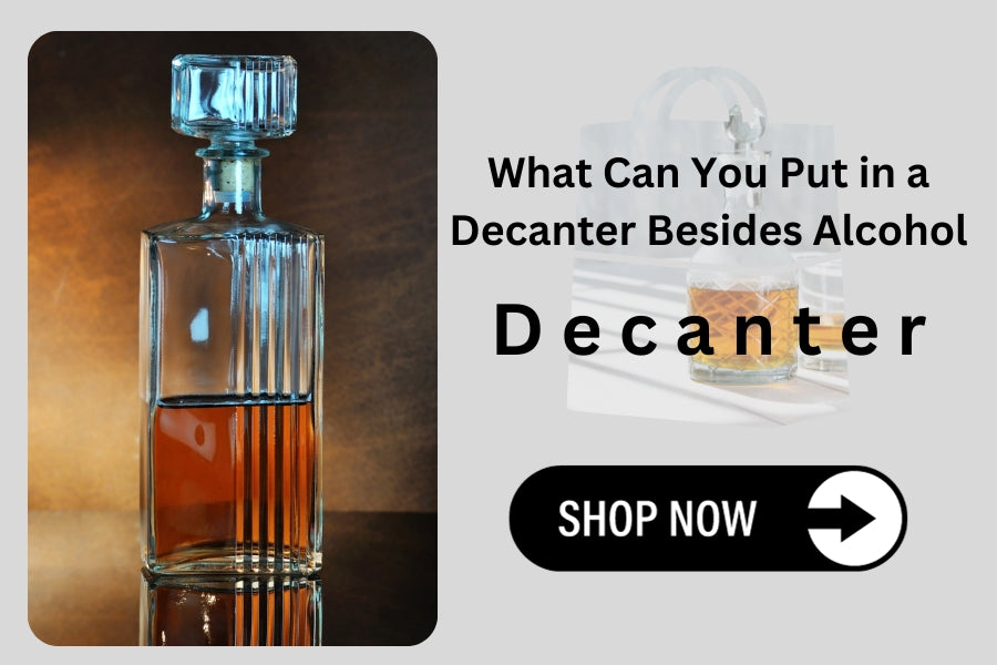 What Can You Put in a Decanter Besides Alcohol