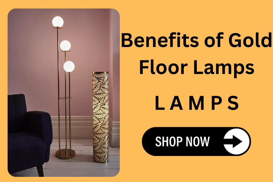 Benefits of Gold Floor Lamps