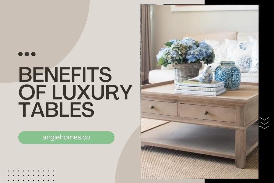 Benefits of Luxury Tables