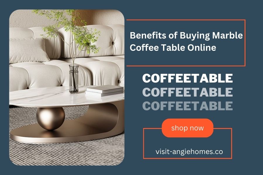 Benefits of Buying Marble Coffee Table Online