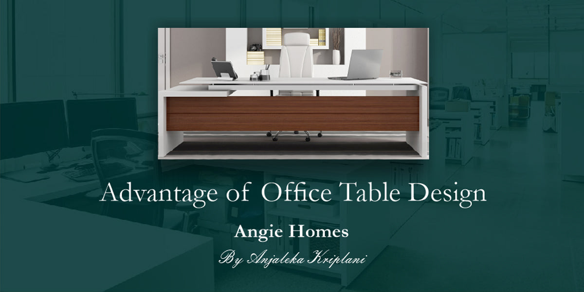 Advantage of Office Table Design