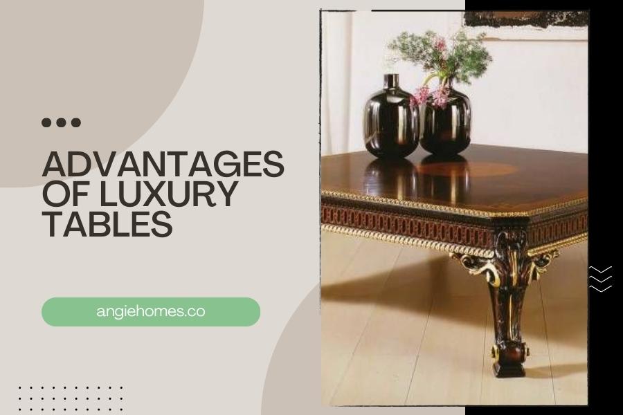Advantages of Luxury Tables