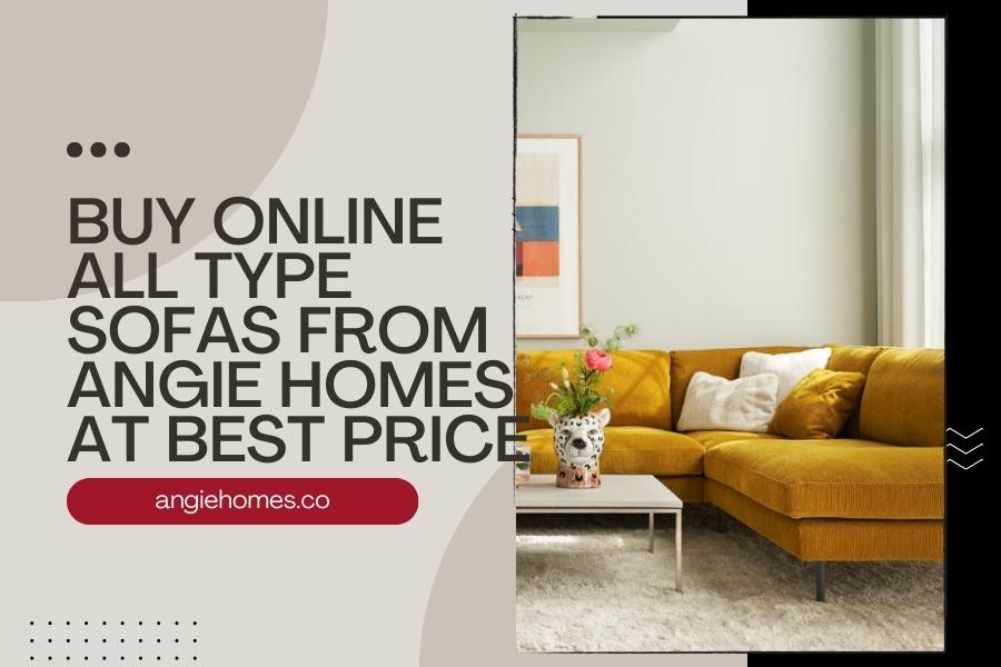 Buy Online all type Sofas from Angie Homes at Best Price