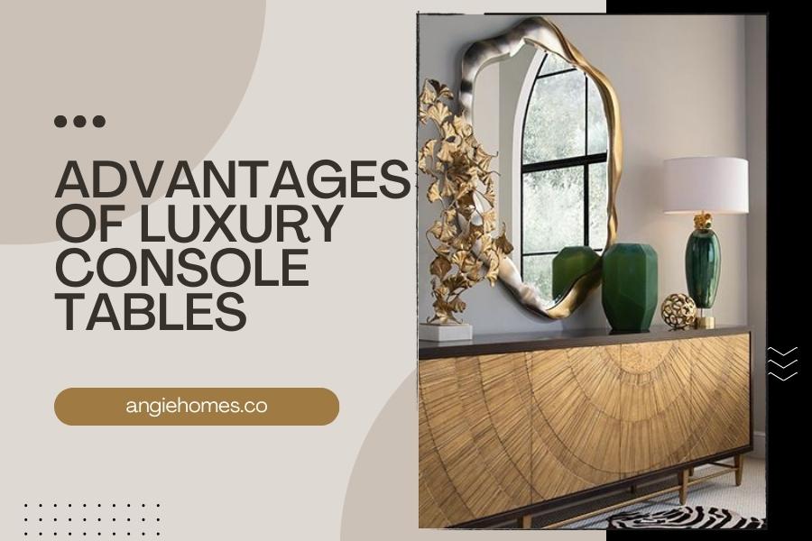 Advantages of Luxury Console Tables