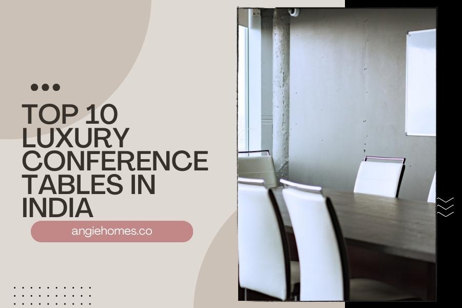 Top 10 Luxury Conference Tables in India