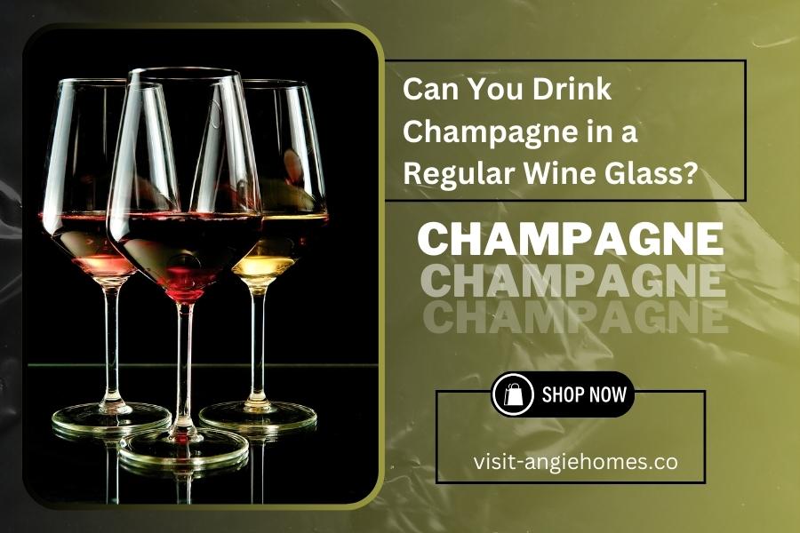 Can You Drink Champagne in a Regular Wine Glass?