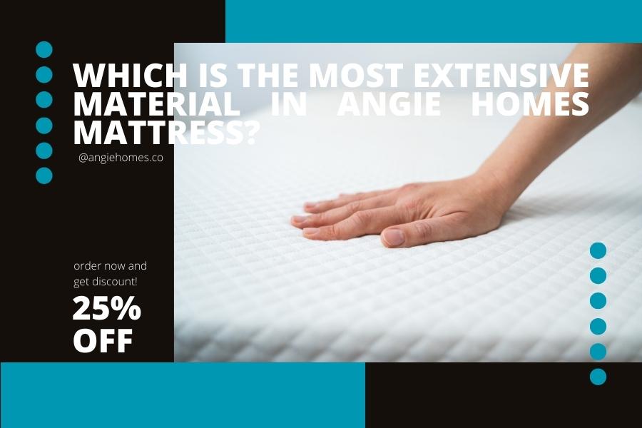 Which is the Most Extensive Material in Angie Homes Mattress