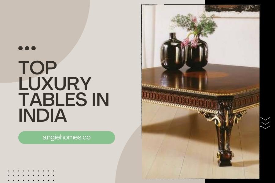 Top Luxury Tables in India