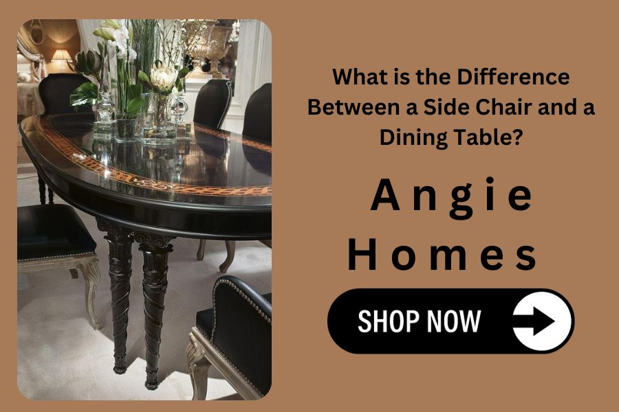 What is the Difference Between a Side Chair and a Dining Table