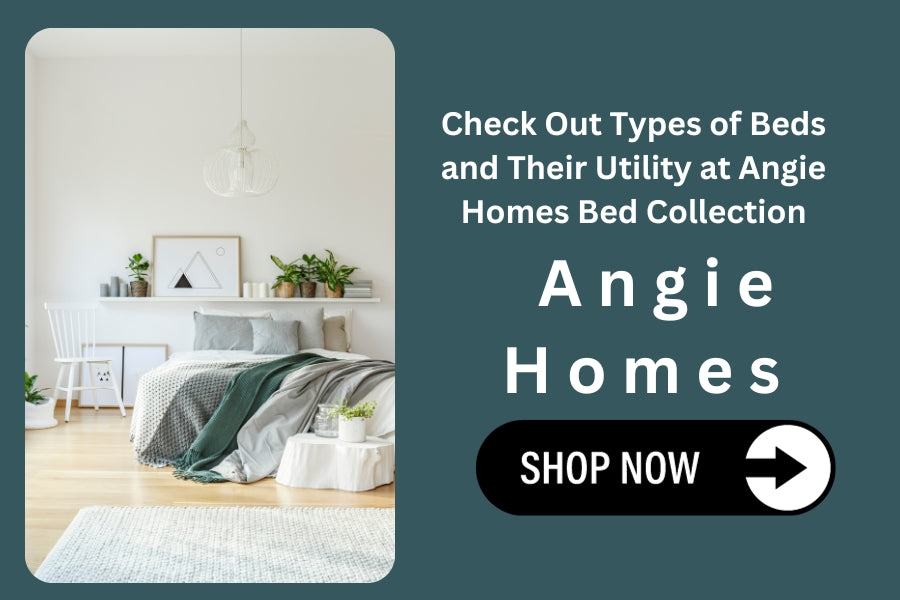 Check Out Types of Beds and Their Utility at Angie Homes Bed Collection