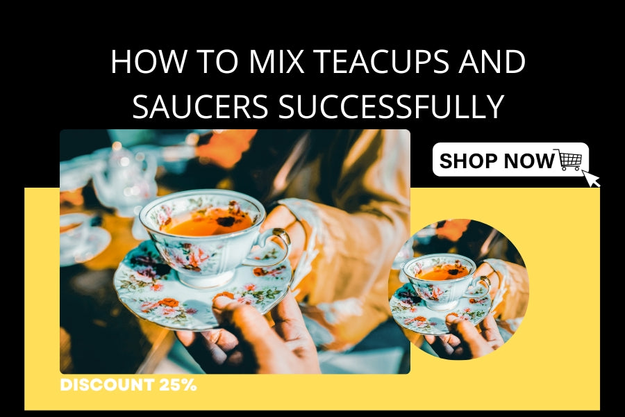 How to Mix Teacups and Saucers Successfully