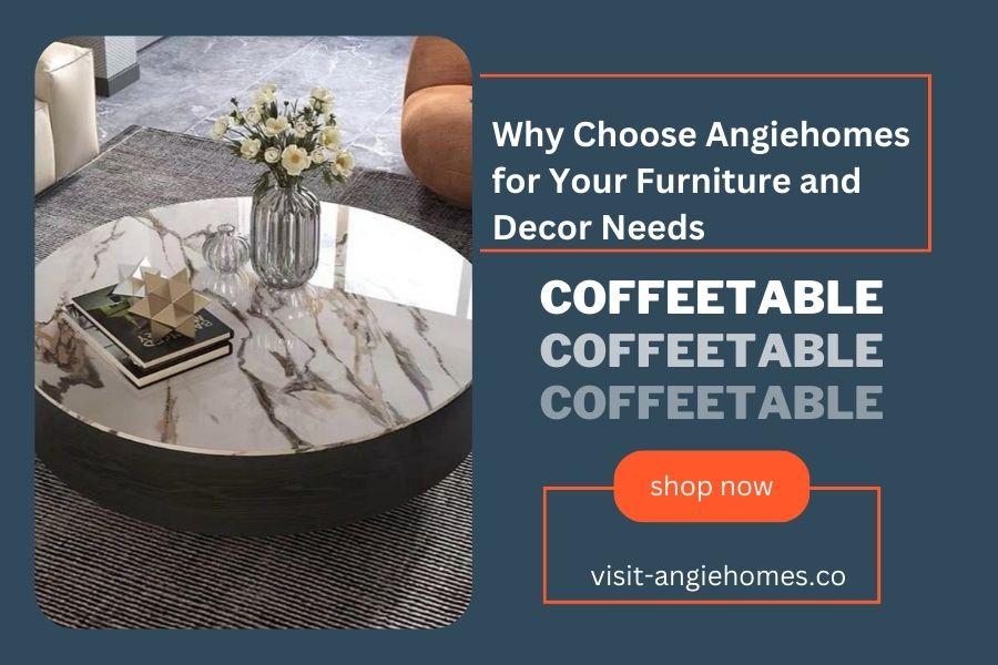 Why Choose Angiehomes for Your Furniture and Decor Needs