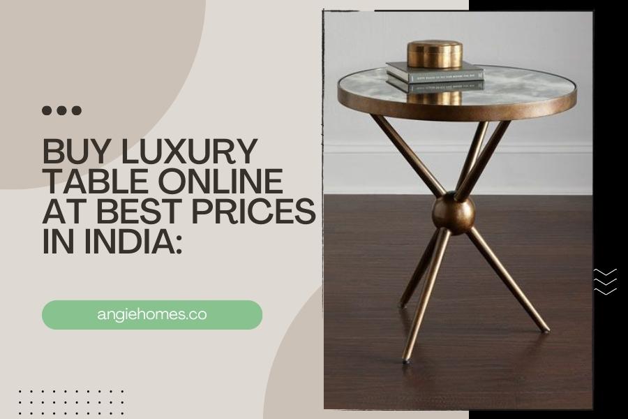 Buy Luxury Table Online at Best Prices in India
