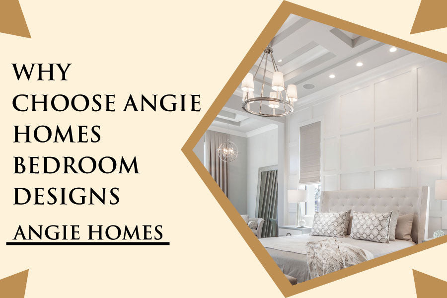 Why Choose Angie Homes Bedroom Designs