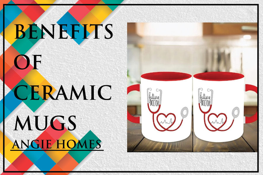 Benefits of Ceramic Mugs