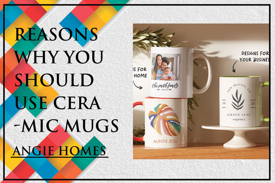 Reasons Why You Should Use Ceramic Mugs