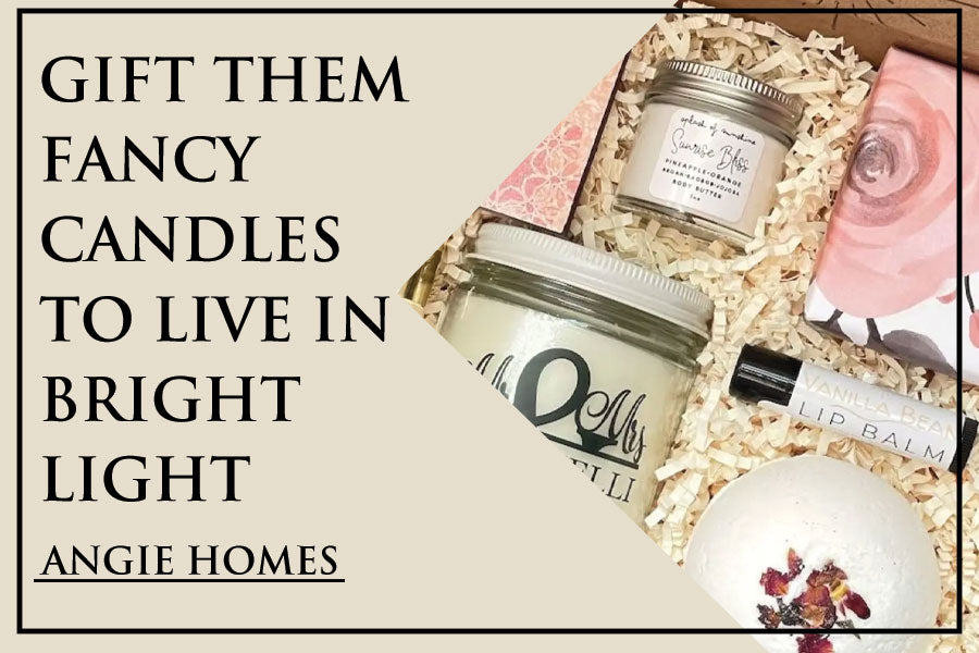 Gift them Fancy Candles to Live in Bright Light