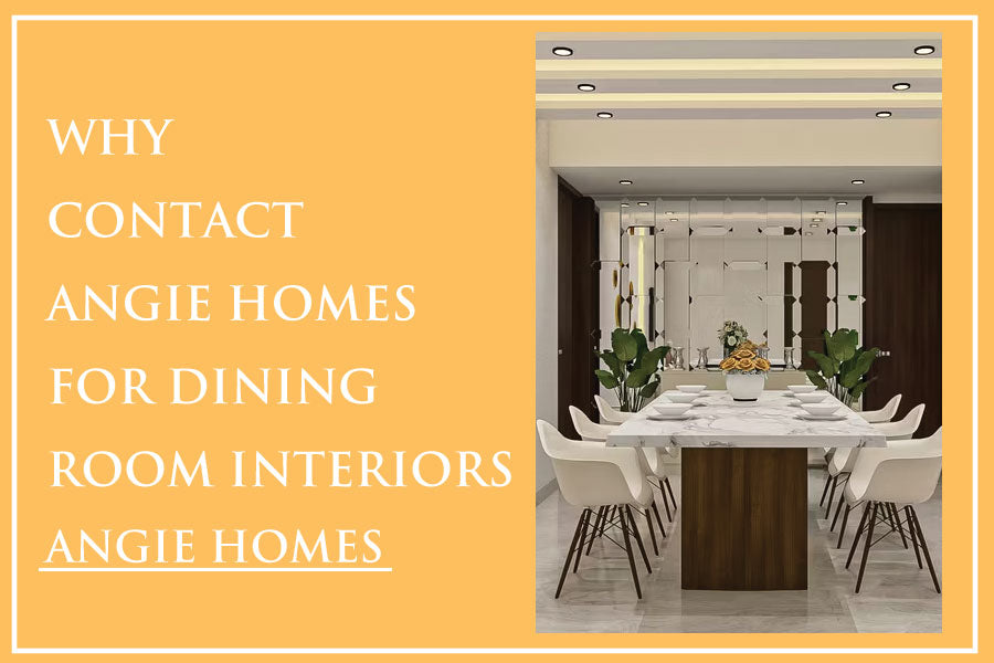 Why Contact Angie Homes for Dining Room Interiors