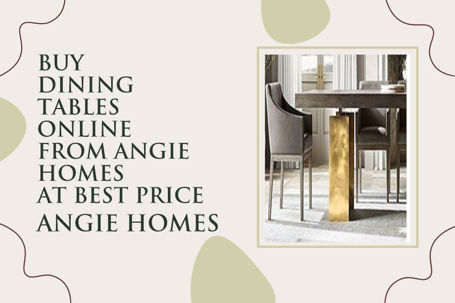 Buy Dining Tables Online from Angie Homes at Best Price
