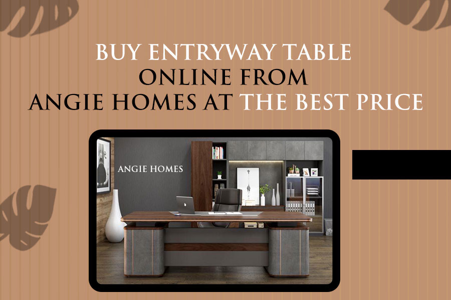 Buy Entryway Table Online from Angie Homes at the Best Price