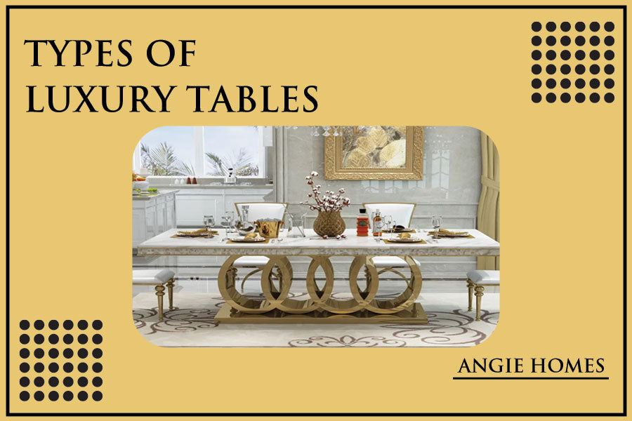 Types of Luxury Tables