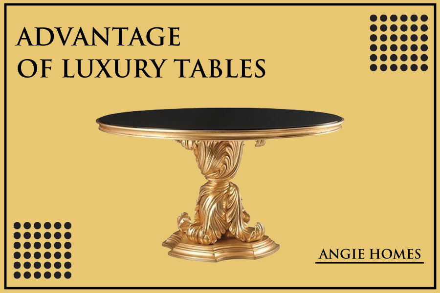 Advantage of Luxury Tables