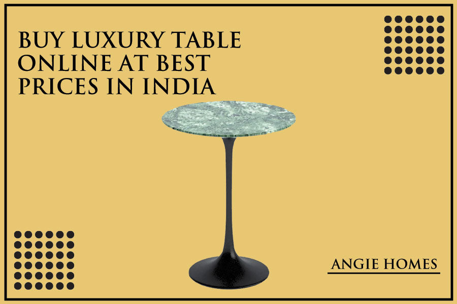 Buy Luxury Table Online at Best Prices in India